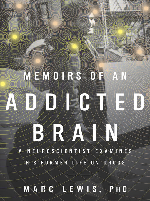 Title details for Memoirs of an Addicted Brain by Marc Lewis - Available